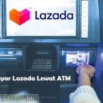 Cara Bayar Lazada Lewat ATM Semua Bank dan Biaya