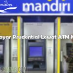 Cara Bayar Prudential Lewat ATM Mandiri Beserta Ketentuan dan Biaya Admin