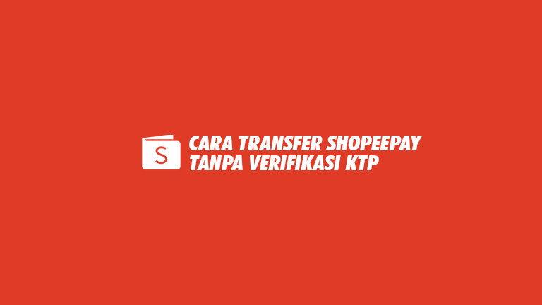 Cara Transfer ShopeePay Tanpa Verifikasi KTP dari Syarat Ketentuan