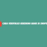 Cara Verifikasi Rekening Bank di ShopeePay dari Syarat dan Keuntungan