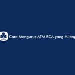Cara Mengurus ATM BCA yang Hilang