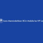 Cara Memindahkan BCA Mobile ke HP Lain